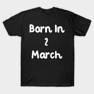 Born In 2 March T-Shirt